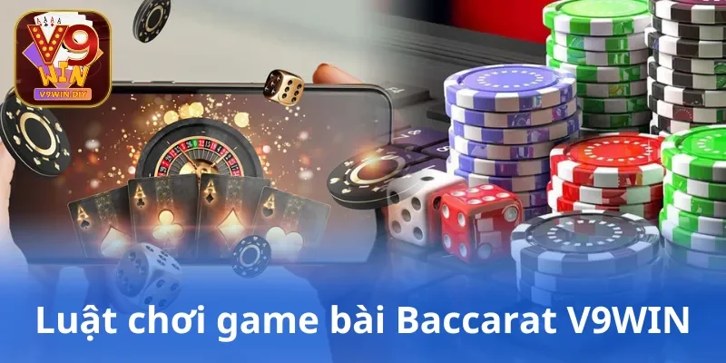 Luật chơi game bài Baccarat V9WIN