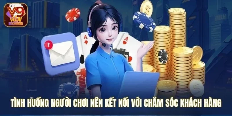 Tình huống người chơi nên kết nối với chăm sóc khách hàng